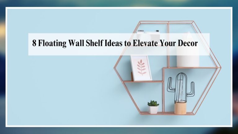 8 Floating Wall Shelf Ideas to Elevate Your Decor